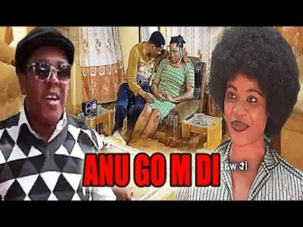 Video: Anu Go M Di - Latest 2018 Nigerian Igbo Movies